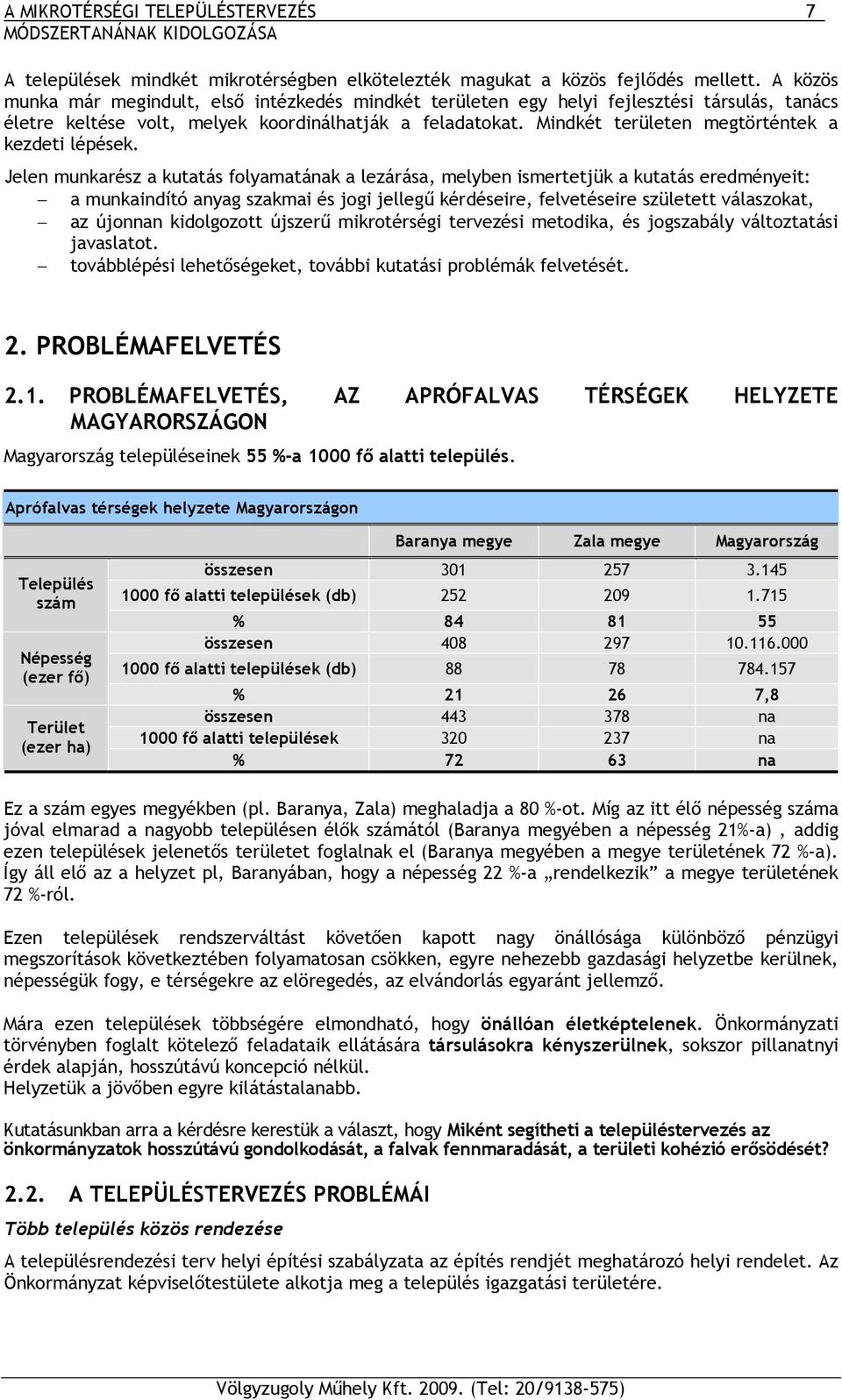 Mindkét területen megtörténtek a kezdeti lépések.