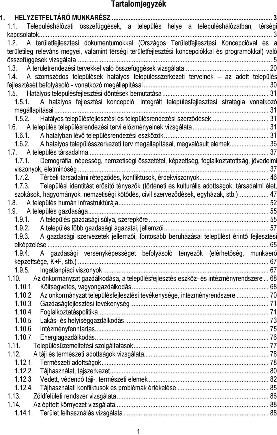 vizsgálata... 5 1.3. A területrendezési tervekkel való összefüggések vizsgálata... 20 1.4.