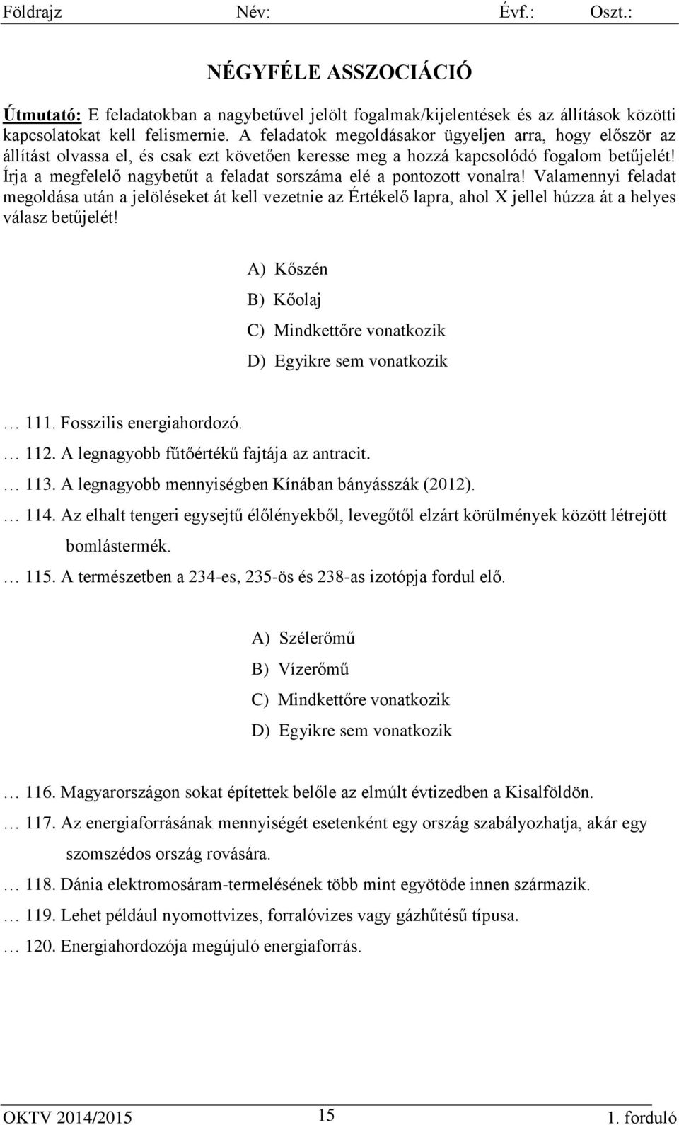 Írja a megfelelő nagybetűt a feladat sorszáma elé a pontozott vonalra!