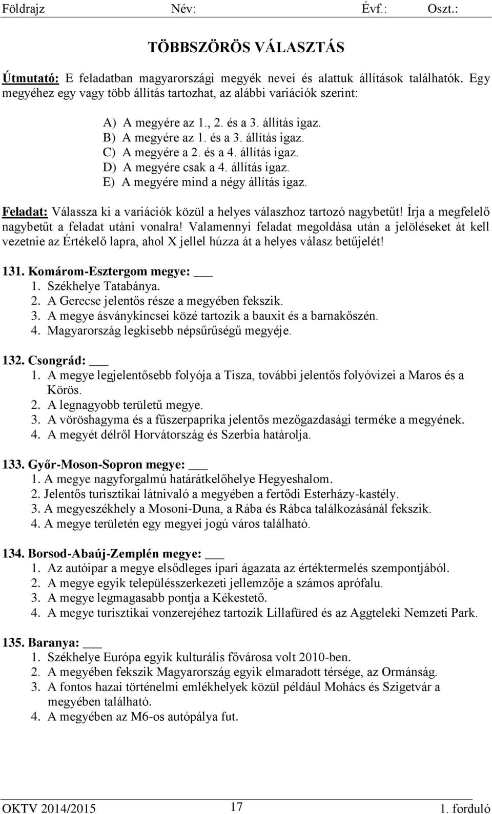 Feladat: Válassza ki a variációk közül a helyes válaszhoz tartozó nagybetűt! Írja a megfelelő nagybetűt a feladat utáni vonalra!