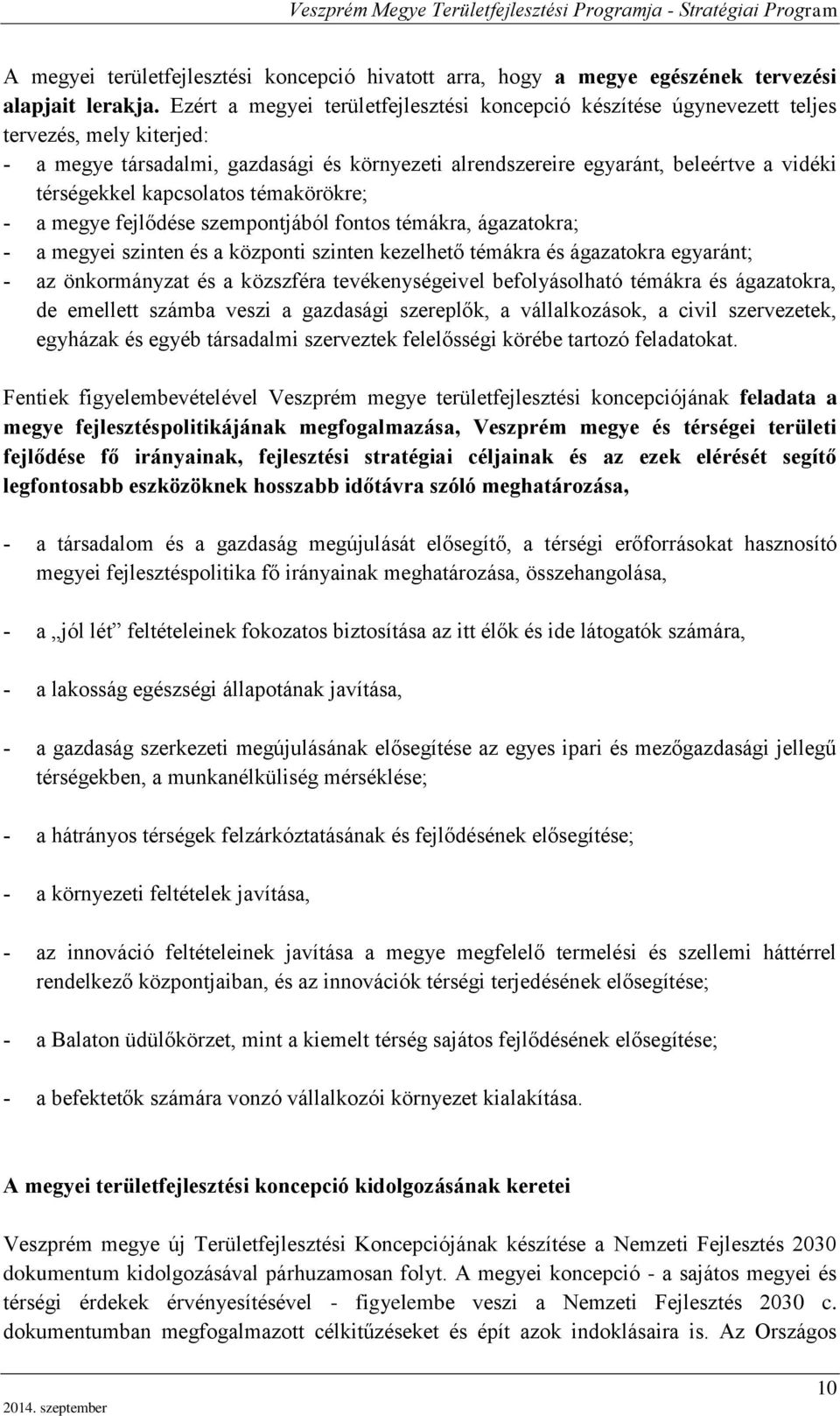 kapcsolatos témakörökre; a megye fejlődése szempontjából fontos témákra, ágazatokra; a megyei szinten és a központi szinten kezelhető témákra és ágazatokra egyaránt; az önkormányzat és a közszféra