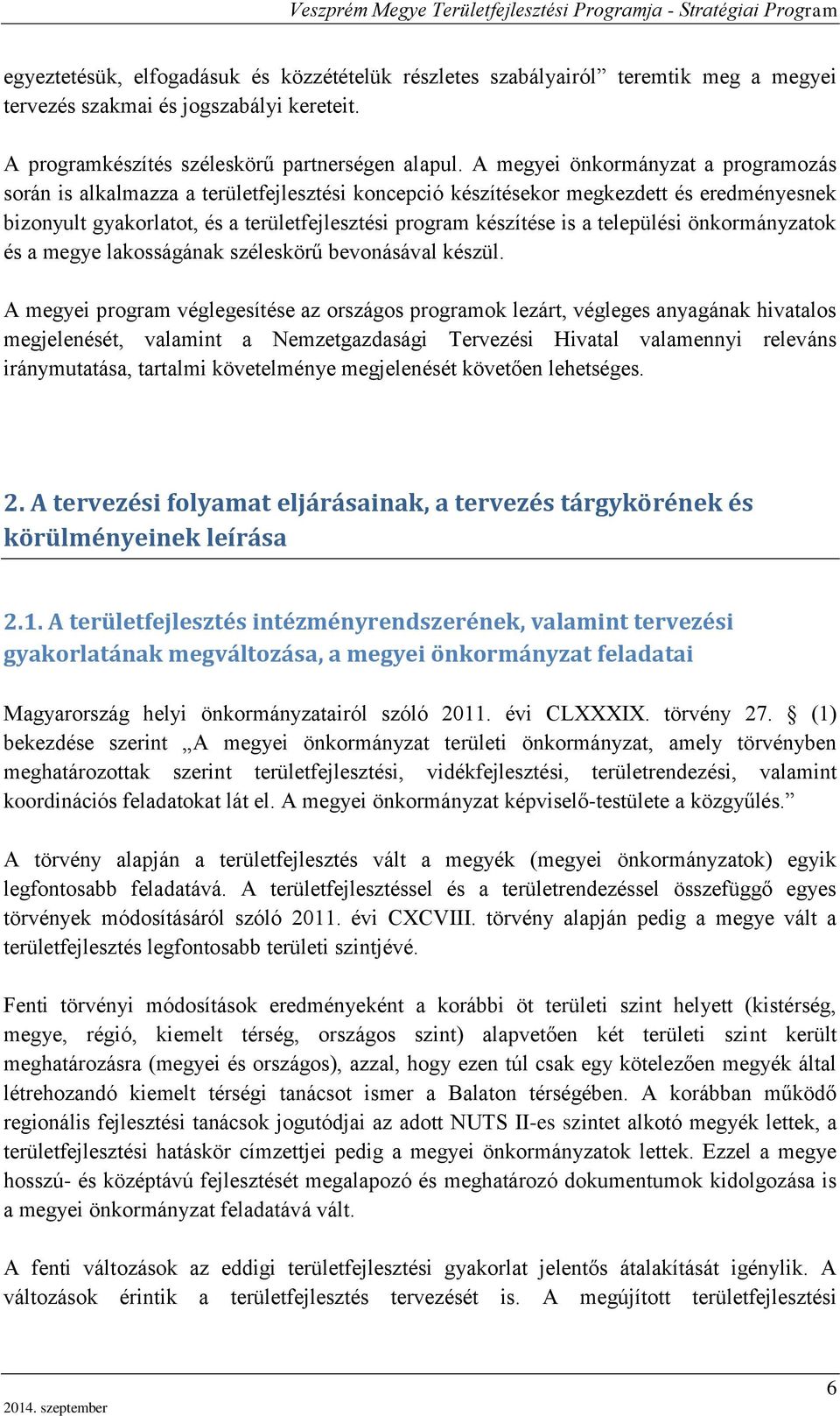 települési önkormányzatok és a megye lakosságának széleskörű bevonásával készül.