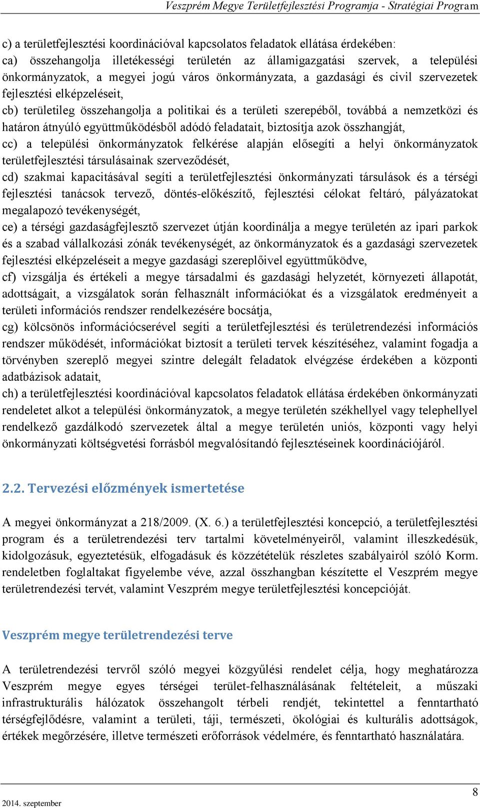 adódó feladatait, biztosítja azok összhangját, cc) a települési önkormányzatok felkérése alapján elősegíti a helyi önkormányzatok területfejlesztési társulásainak szerveződését, cd) szakmai