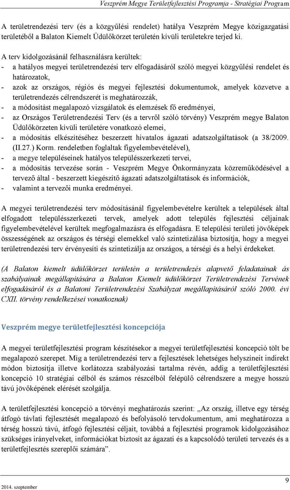 dokumentumok, amelyek közvetve a területrendezés célrendszerét is meghatározzák, a módosítást megalapozó vizsgálatok és elemzések fő eredményei, az Országos Területrendezési Terv (és a tervről szóló