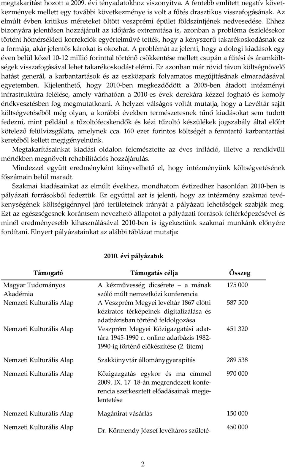 Ehhez bizonyára jelentősen hozzájárult az időjárás extremitása is, azonban a probléma észlelésekor történt hőmérsékleti korrekciók egyértelművé tették, hogy a kényszerű takarékoskodásnak ez a