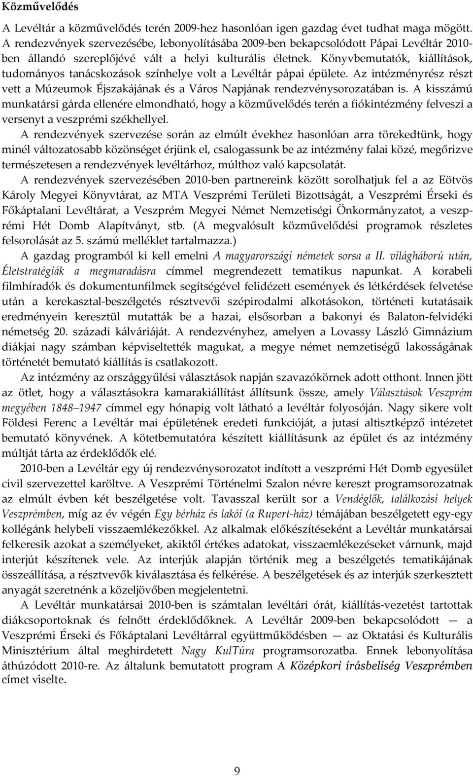 Könyvbemutatók, kiállítások, tudományos tanácskozások színhelye volt a Levéltár pápai épülete. Az intézményrész részt vett a Múzeumok Éjszakájának és a Város Napjának rendezvénysorozatában is.