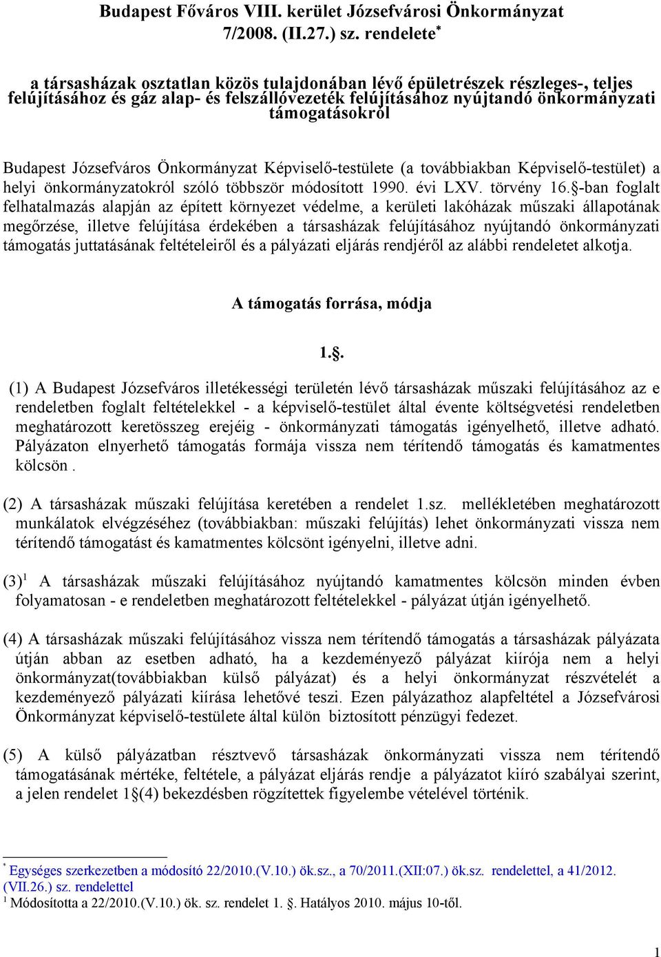 Józsefváros Önkormányzat Képviselő-testülete (a továbbiakban Képviselő-testület) a helyi önkormányzatokról szóló többször módosított 1990. évi LXV. törvény 16.