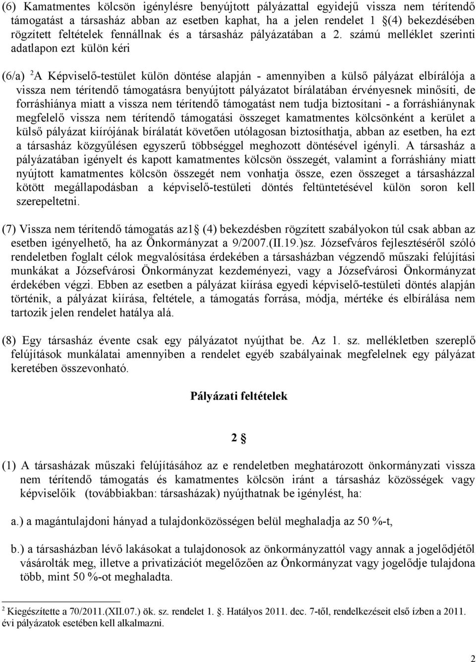 számú melléklet szerinti adatlapon ezt külön kéri (6/a) 2 A Képviselő-testület külön döntése alapján - amennyiben a külső pályázat elbírálója a vissza nem térítendő támogatásra benyújtott pályázatot