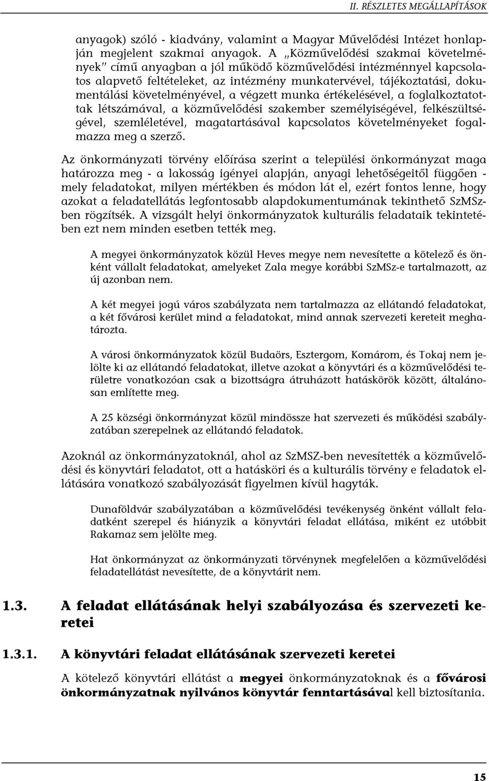 követelményével, a végzett munka értékelésével, a foglalkoztatottak létszámával, a közművelődési szakember személyiségével, felkészültségével, szemléletével, magatartásával kapcsolatos