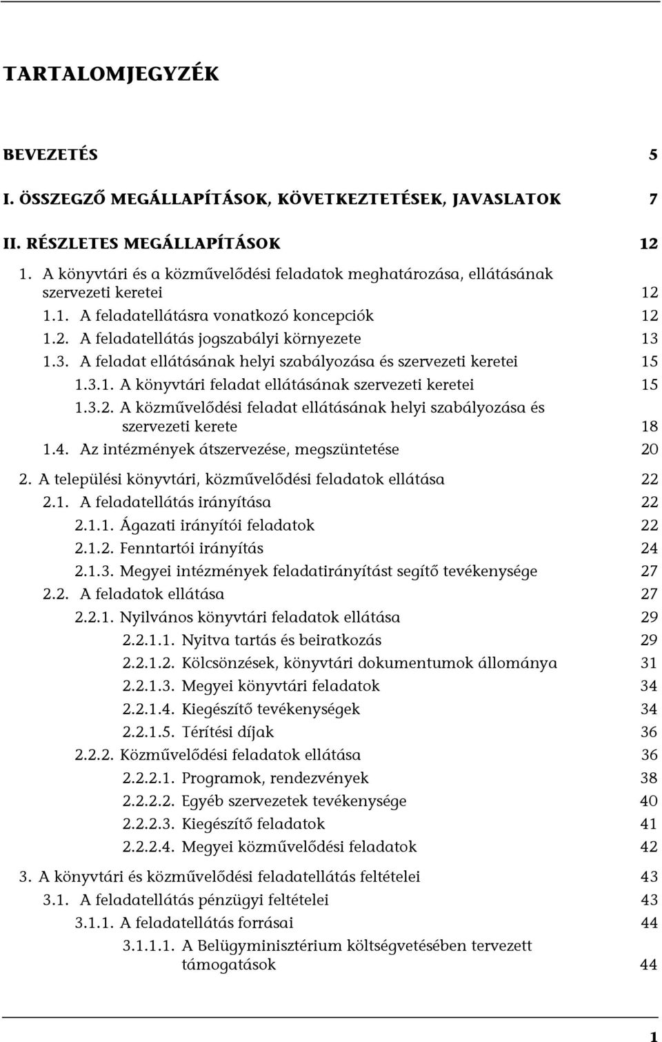 1.3. A feladat ellátásának helyi szabályozása és szervezeti keretei 15 1.3.1. A könyvtári feladat ellátásának szervezeti keretei 15 1.3.2.