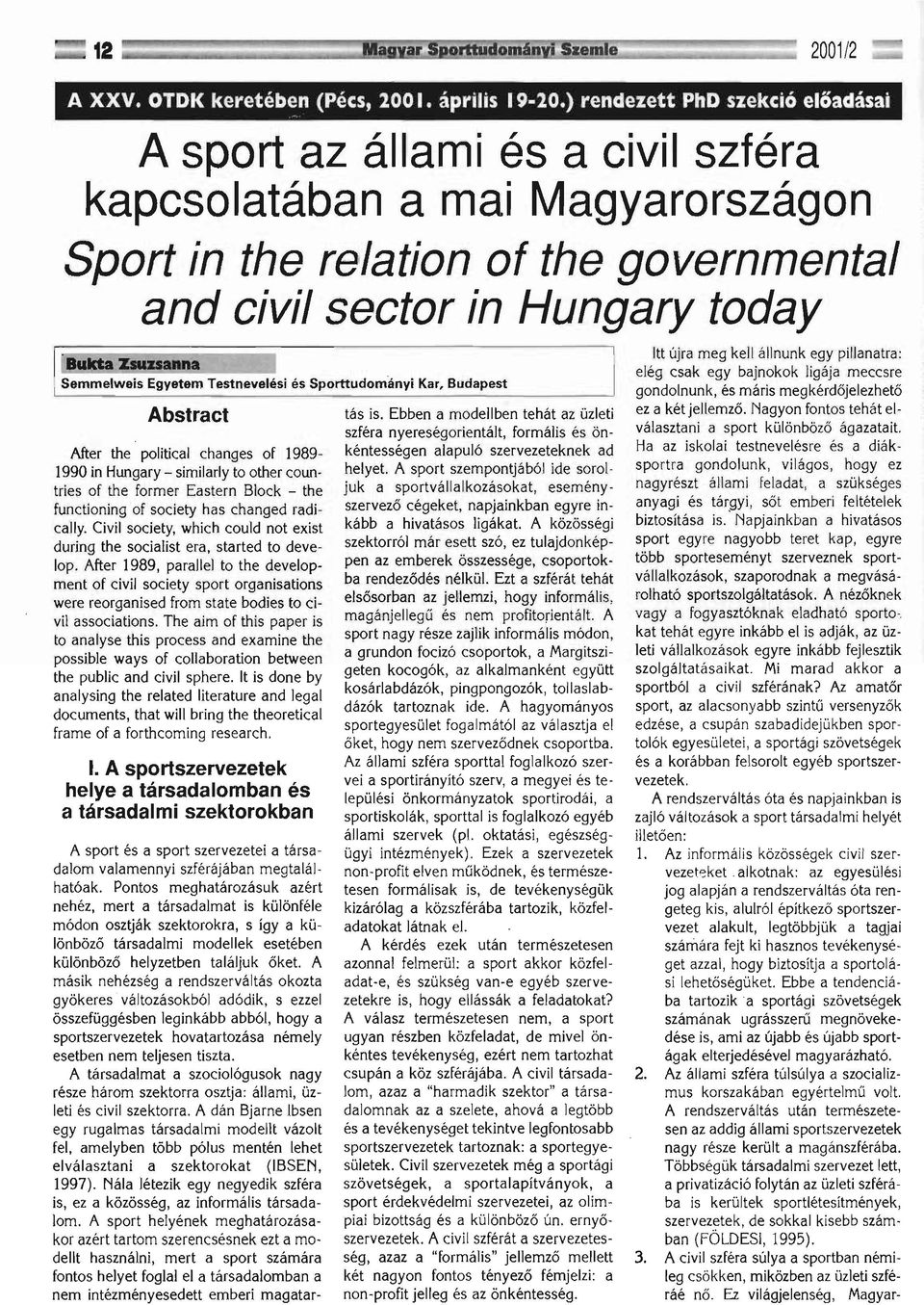 Egyetem Testnevelési és Sporttudományi Kar, Budapest Abstract After the political changes of 1989 1990 in Hungary - similarly to other countries of the former Eastern Block - the functioning of