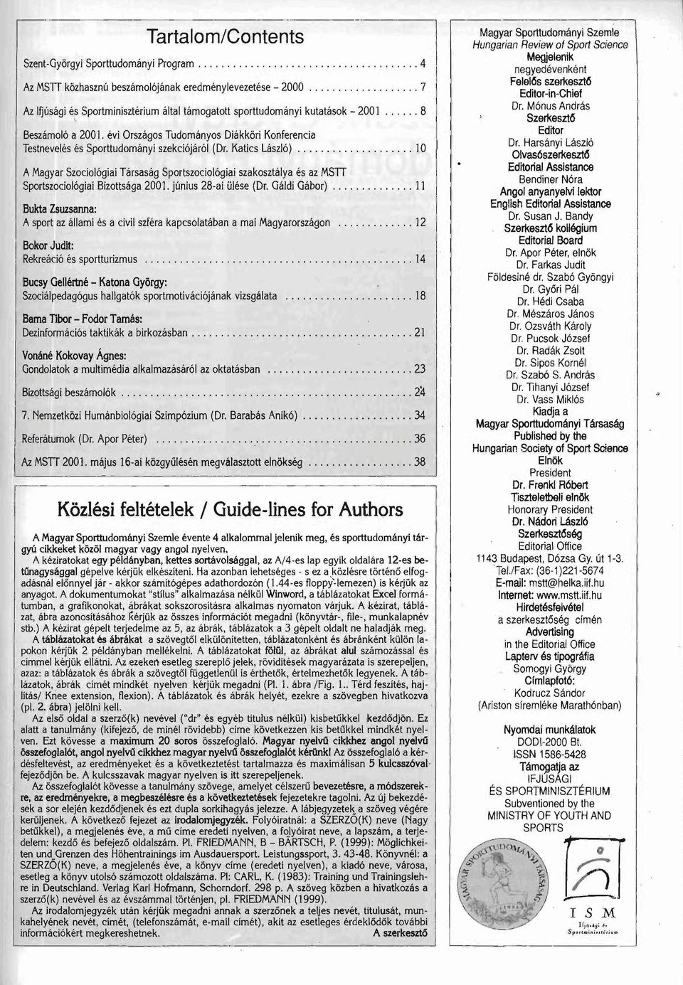 Katícs László) 10 A ~1agyar Szociológiai Társaság Sportszociológiai szakosztálya és az MSn Sportszociológiai Bizottsága 2001. június 28-ai ülése (Dr.