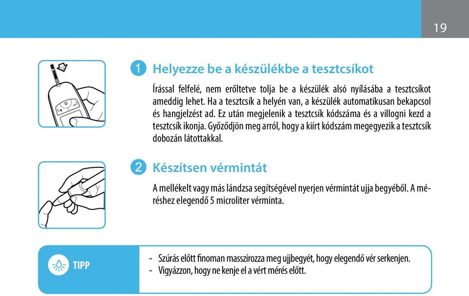 Győződjön meg arról, hogy a kiírt kódszám megegyezik a tesztcsík dobozán látottakkal.