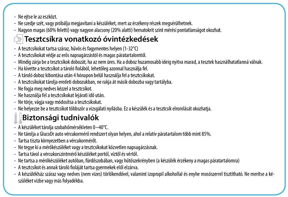 Tesztcsíkra vonatkozó óvintézkedések A tesztcsíkokat tartsa száraz, hűvös és fagymentes helyen (1-32 C) A tesztcsíkokat védje az erős napsugárzástól és magas páratartalomtól.