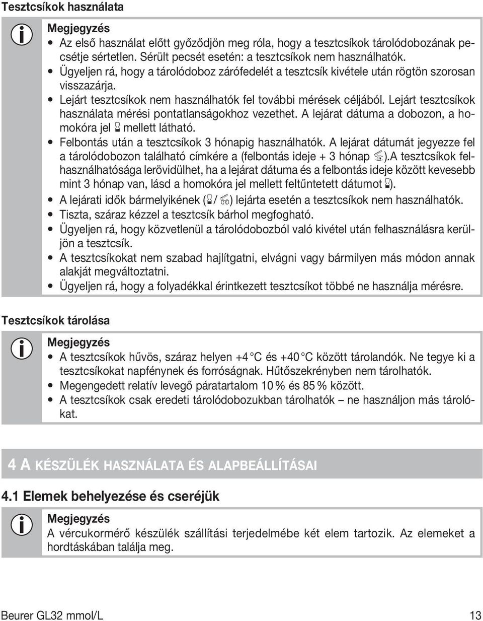 Lejárt tesztcsíkok használata mérési pontatlanságokhoz vezethet. A lejárat dátuma a dobozon, a homokóra jel mellett látható. Felbontás után a tesztcsíkok 3 hónapig használhatók.