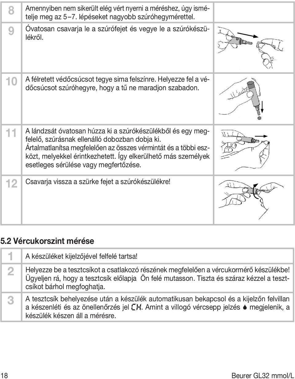 11 12 A lándzsát óvatosan húzza ki a szúrókészülékből és egy megfelelő, szúrásnak ellenálló dobozban dobja ki.