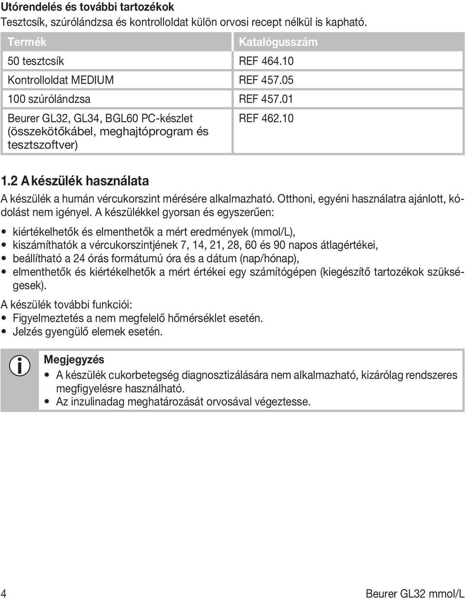 2 A készülék használata A készülék a humán vércukorszint mérésére alkalmazható. Otthoni, egyéni használatra ajánlott, kódolást nem igényel.