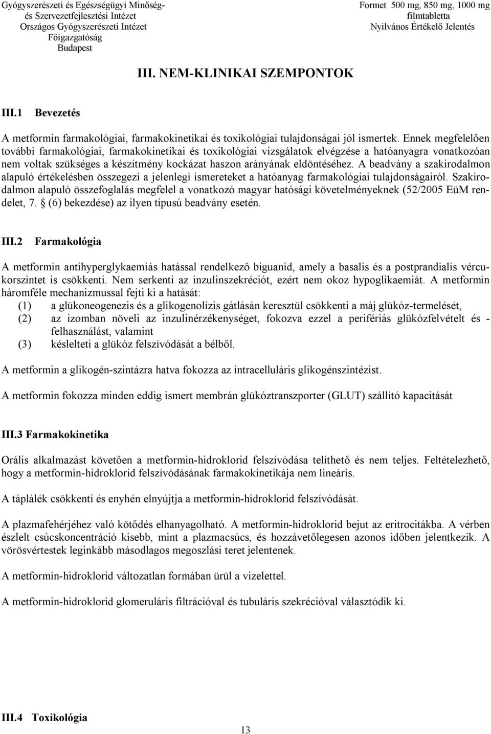 A beadvány a szakirodalmon alapuló értékelésben összegezi a jelenlegi ismereteket a hatóanyag farmakológiai tulajdonságairól.