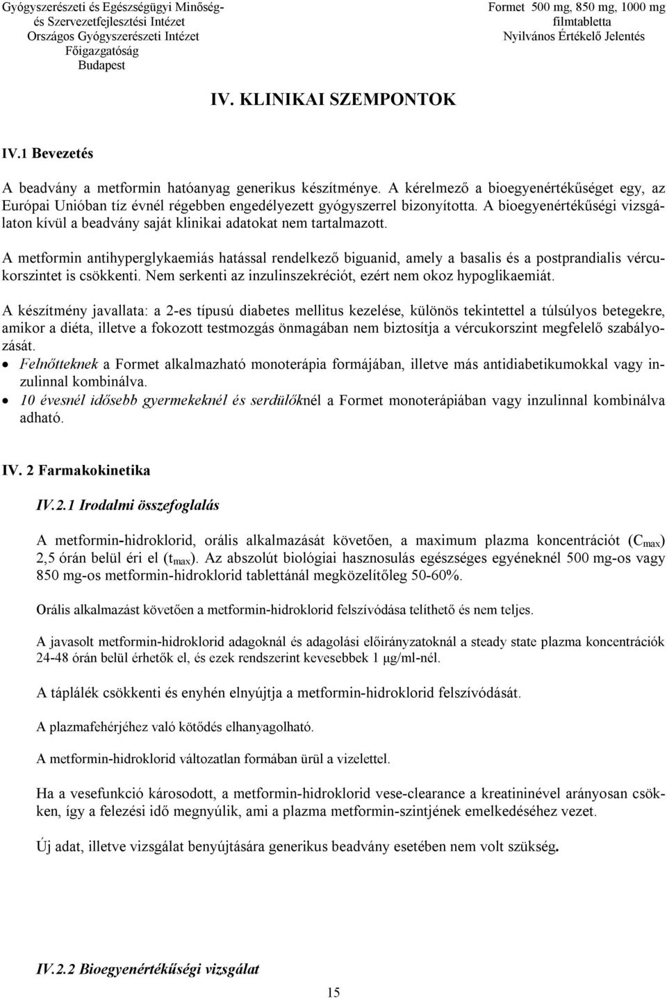 A bioegyenértékűségi vizsgálaton kívül a beadvány saját klinikai adatokat nem tartalmazott.