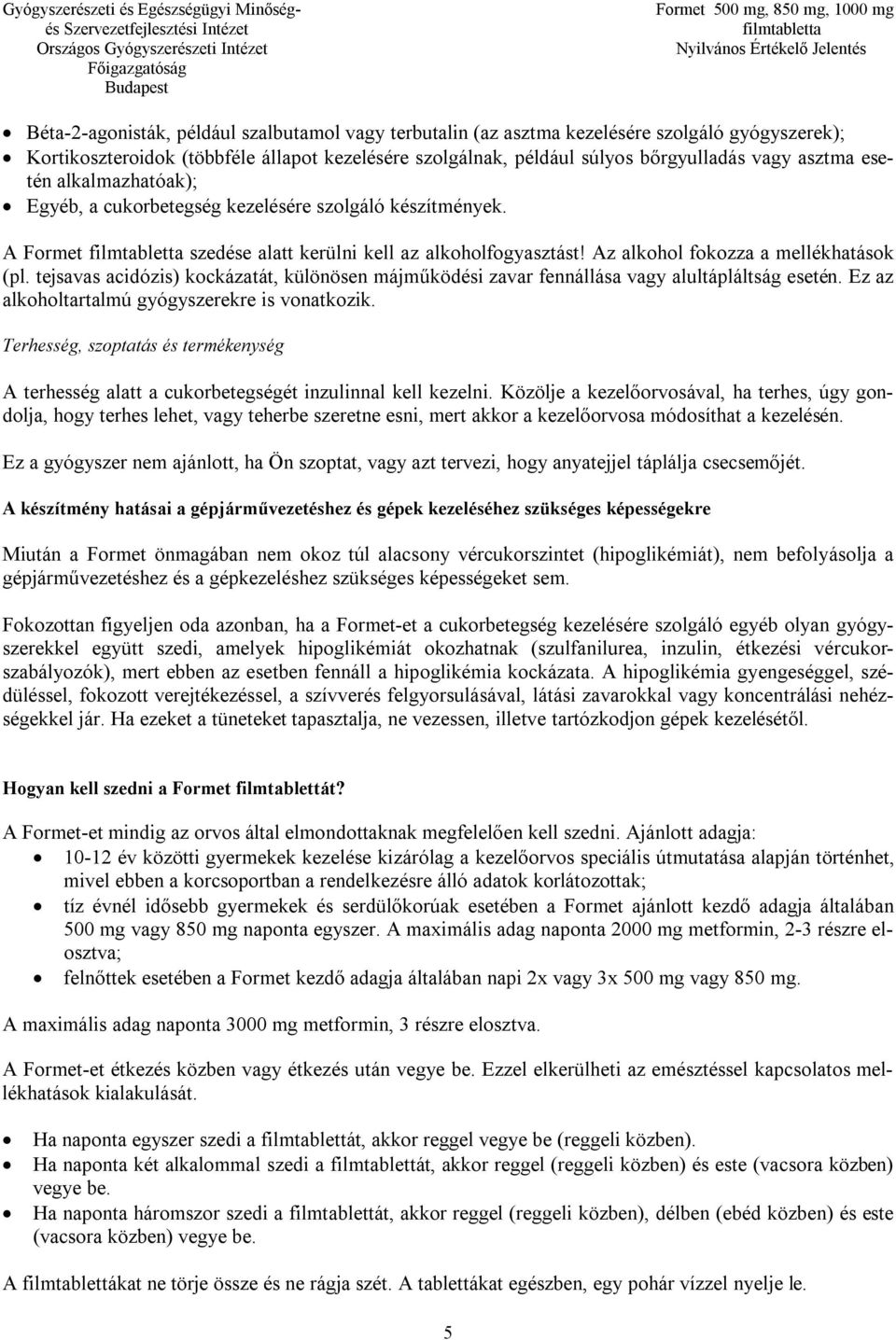 tejsavas acidózis) kockázatát, különösen májműködési zavar fennállása vagy alultápláltság esetén. Ez az alkoholtartalmú gyógyszerekre is vonatkozik.