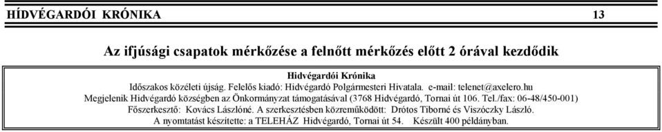 hu Megjelenik Hidvégardó községben az Önkormányzat támogatásával (3768 Hidvégardó, Tornai út 106. Tel.