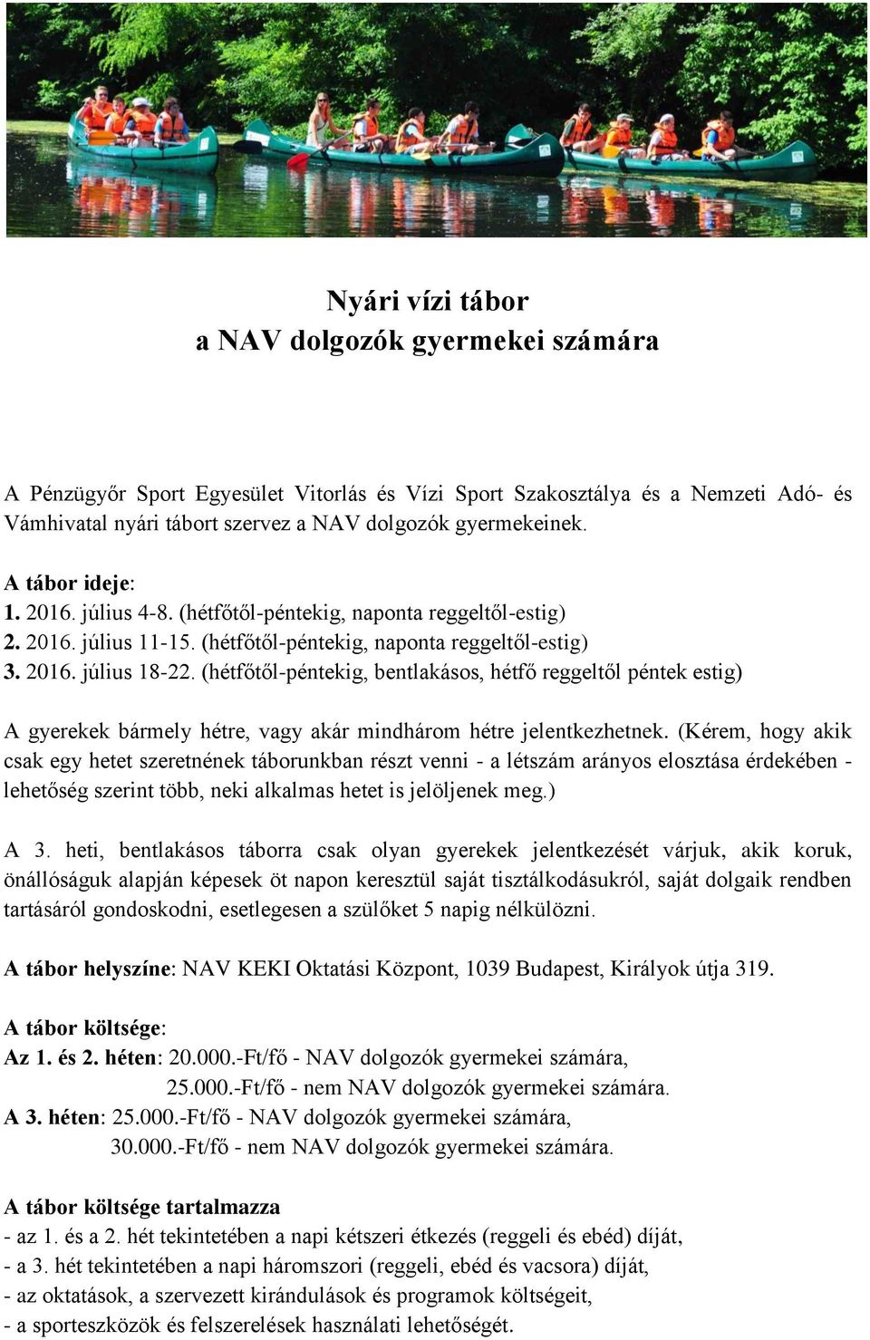 (hétfőtől-péntekig, bentlakásos, hétfő reggeltől péntek estig) A gyerekek bármely hétre, vagy akár mindhárom hétre jelentkezhetnek.