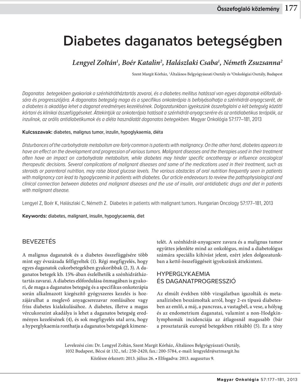 A daganatos betegség maga és a specifikus onkoterápia is befolyásolhatja a szénhidrát-anyagcserét, de a diabetes is akadálya lehet a daganat eredményes kezelésének.