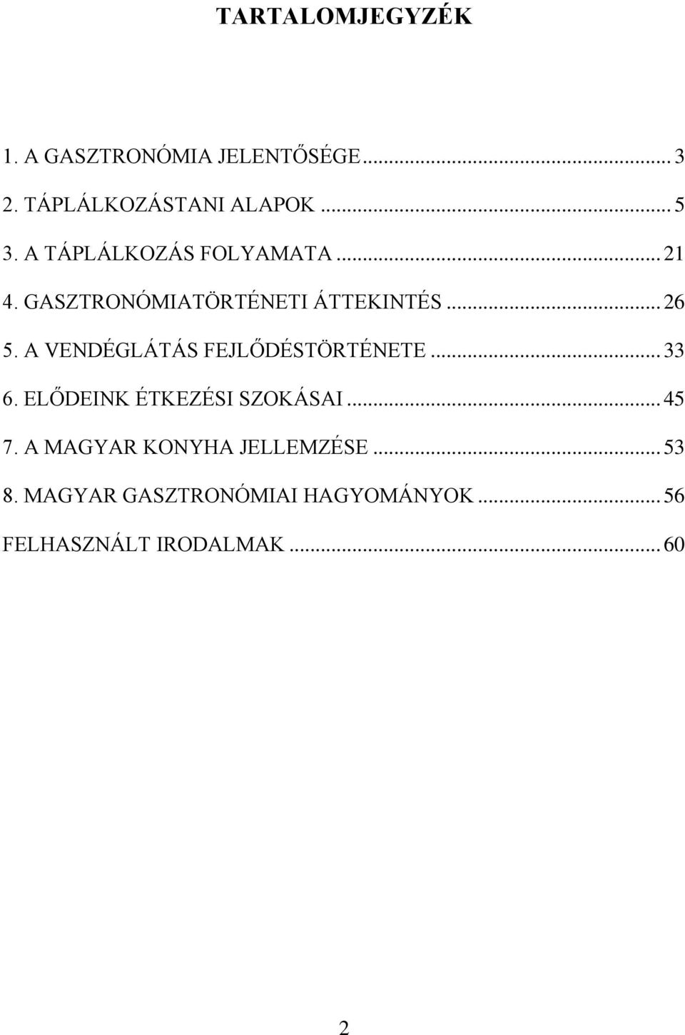 A VENDÉGLÁTÁS FEJLŐDÉSTÖRTÉNETE... 33 6. ELŐDEINK ÉTKEZÉSI SZOKÁSAI... 45 7.