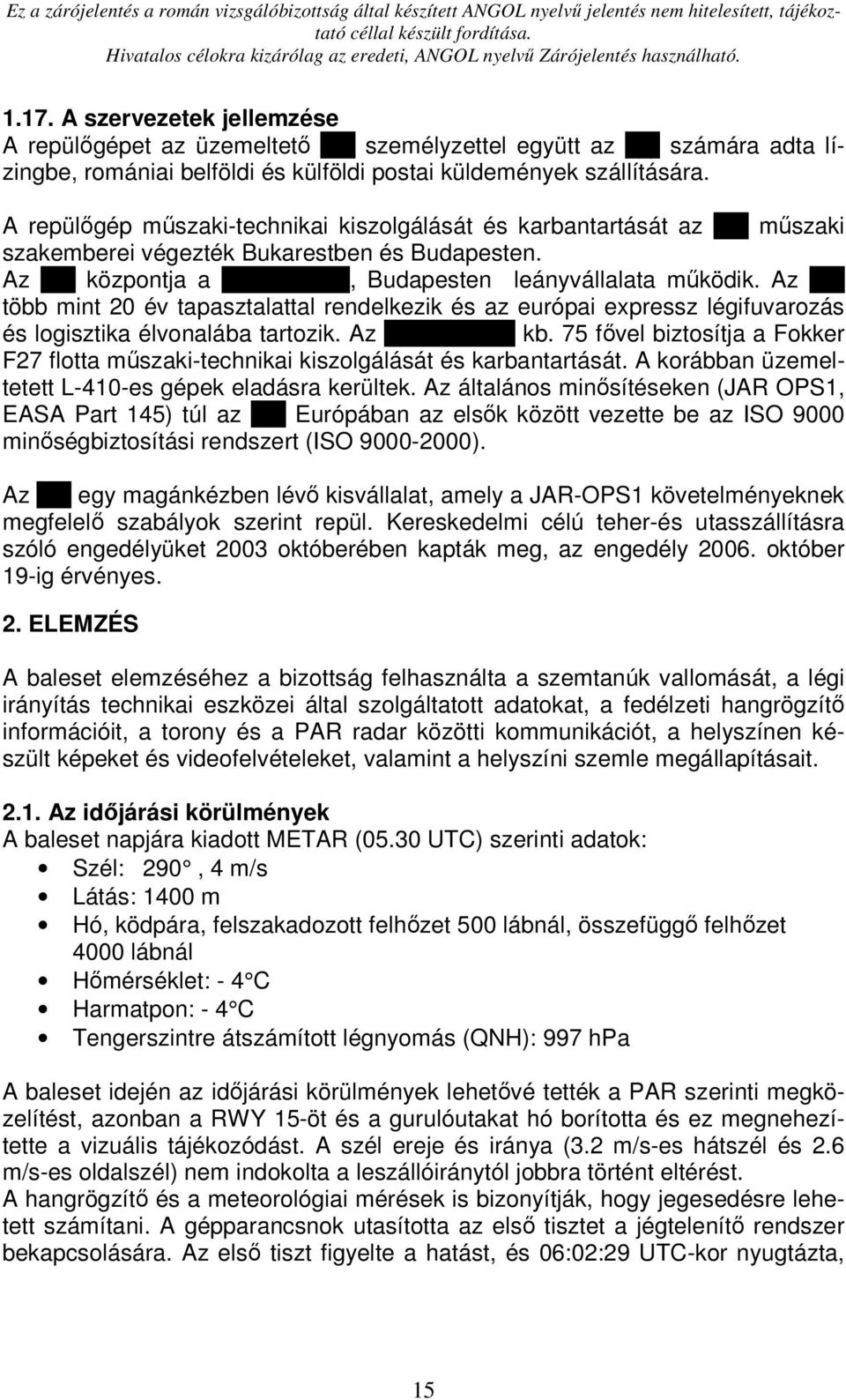 Az xxx több mint 20 év tapasztalattal rendelkezik és az európai expressz légifuvarozás és logisztika élvonalába tartozik. Az xxx-hungary kb.