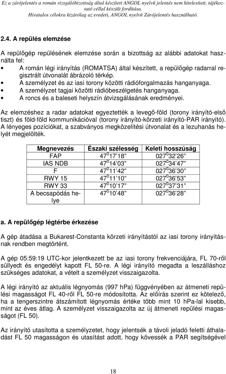 A roncs és a baleseti helyszín átvizsgálásának eredményei.