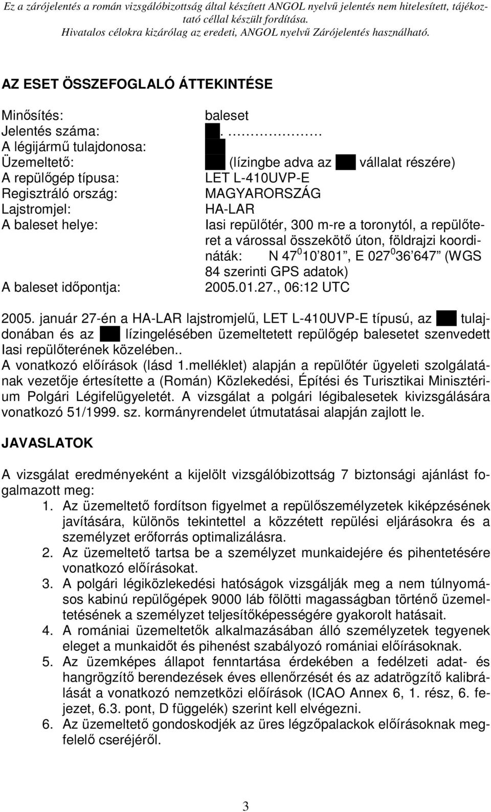 E 027 0 36 647 (WGS 84 szerinti GPS adatok) 2005.01.27., 06:12 UTC 2005.