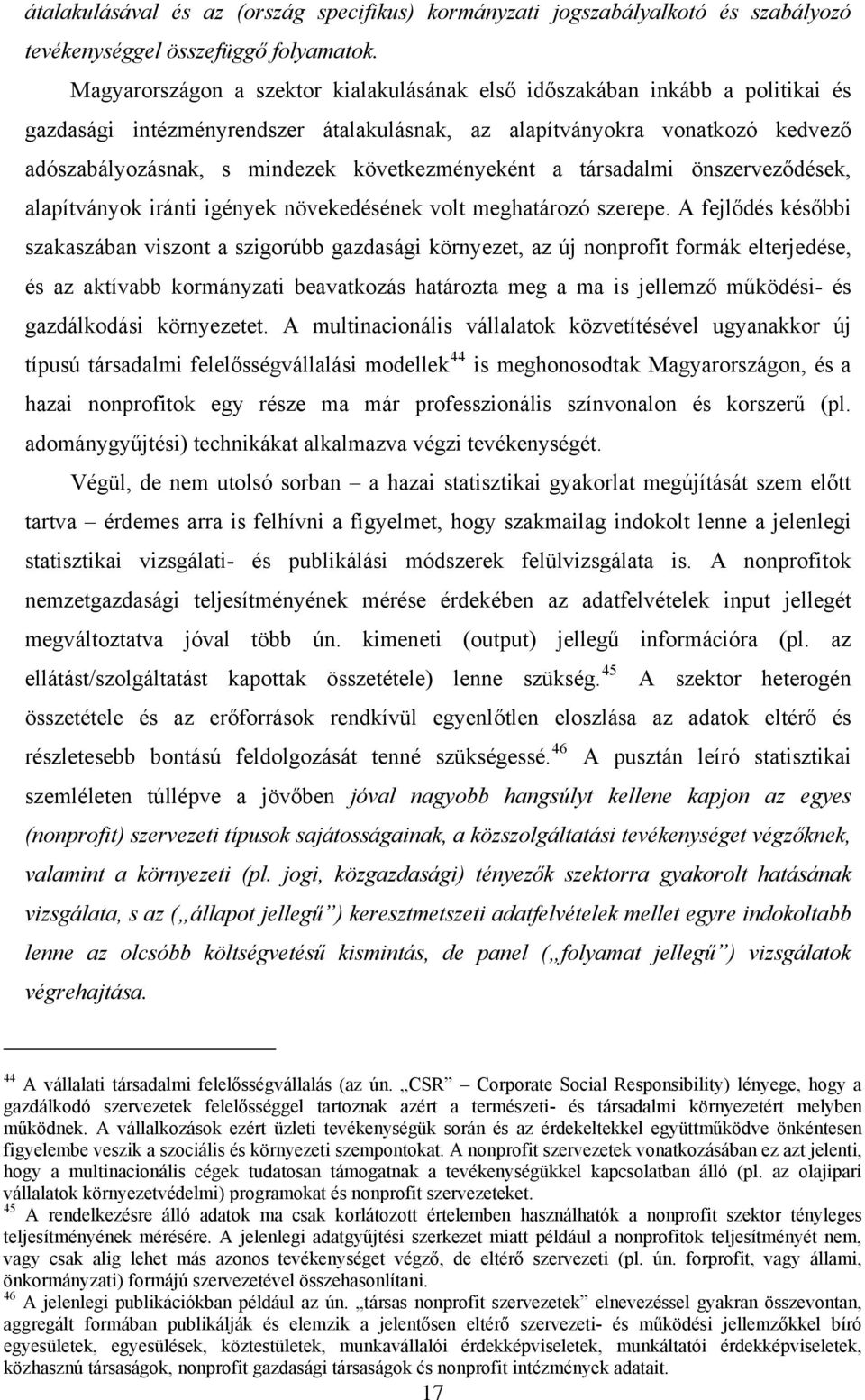 következményeként a társadalmi önszerveződések, alapítványok iránti igények növekedésének volt meghatározó szerepe.