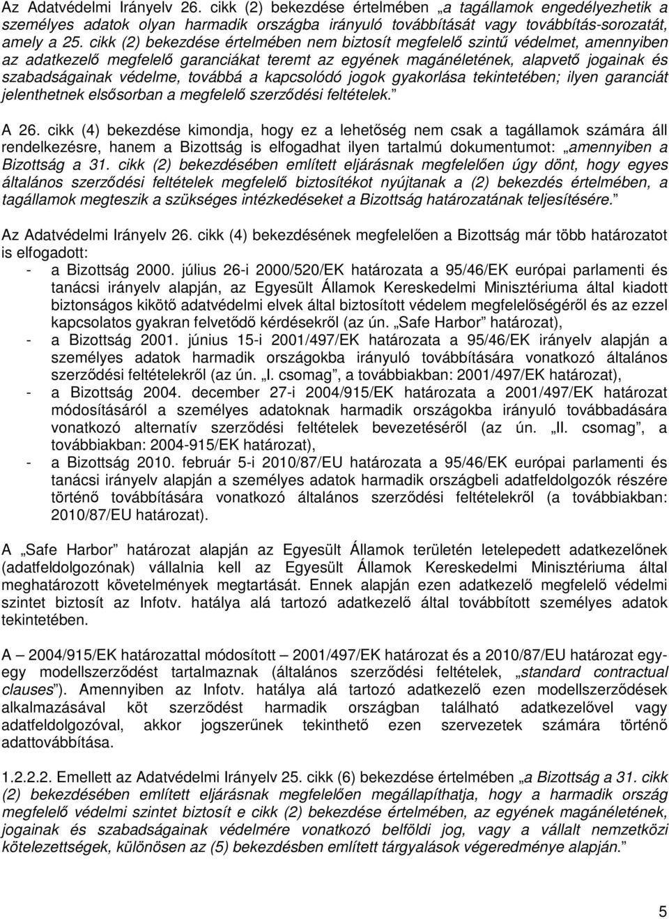 továbbá a kapcsolódó jogok gyakorlása tekintetében; ilyen garanciát jelenthetnek elsősorban a megfelelő szerződési feltételek. A 26.