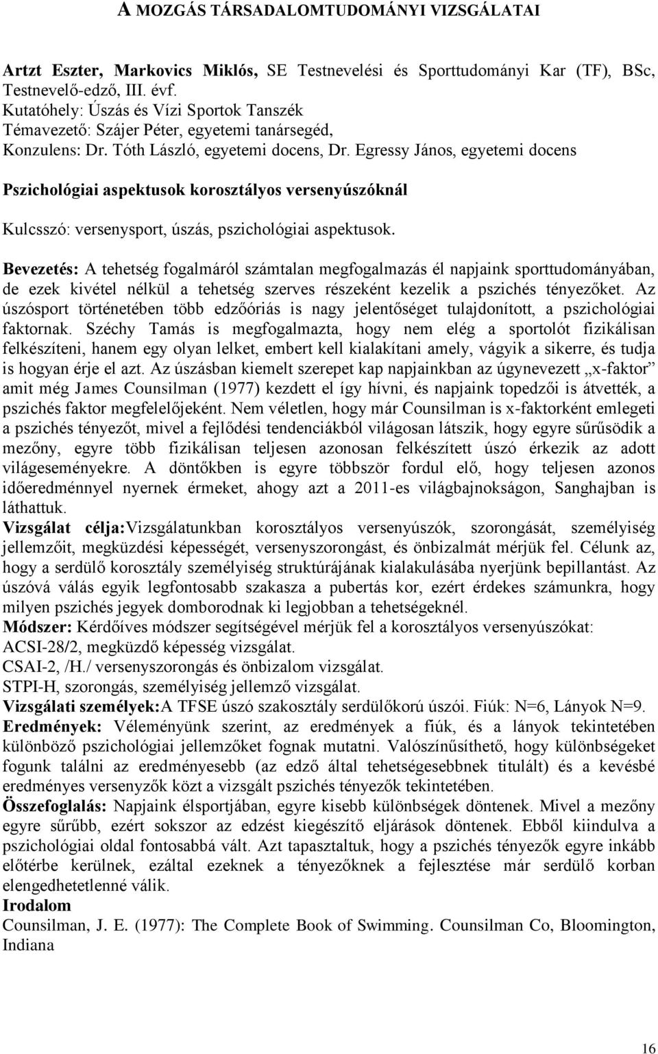 Egressy János, egyetemi docens Pszichológiai aspektusok korosztályos versenyúszóknál Kulcsszó: versenysport, úszás, pszichológiai aspektusok.