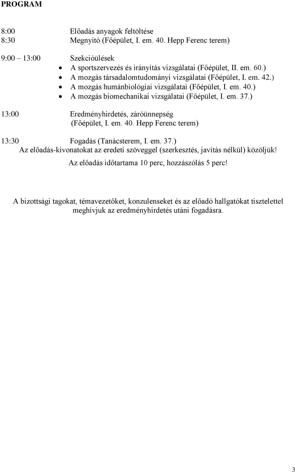 ) 13:00 Eredményhirdetés, záróünnepség (Főépület, I. em. 40. Hepp Ferenc terem) 13:30 Fogadás (Tanácsterem, I. em. 37.