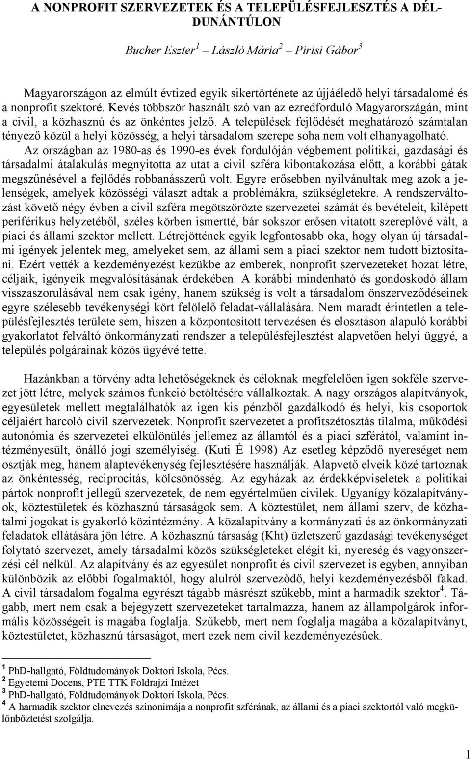 A települések fejlődését meghatározó számtalan tényező közül a helyi közösség, a helyi társadalom szerepe soha nem volt elhanyagolható.