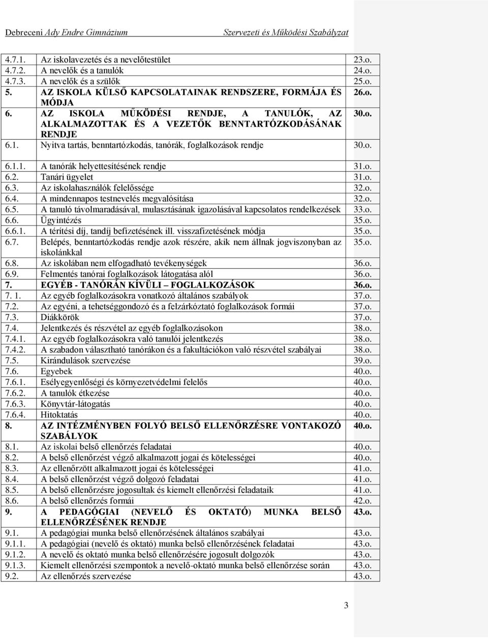 o. 6.2. Tanári ügyelet 31.o. 6.3. Az iskolahasználók felelőssége 32.o. 6.4. A mindennapos testnevelés megvalósítása 32.o. 6.5.