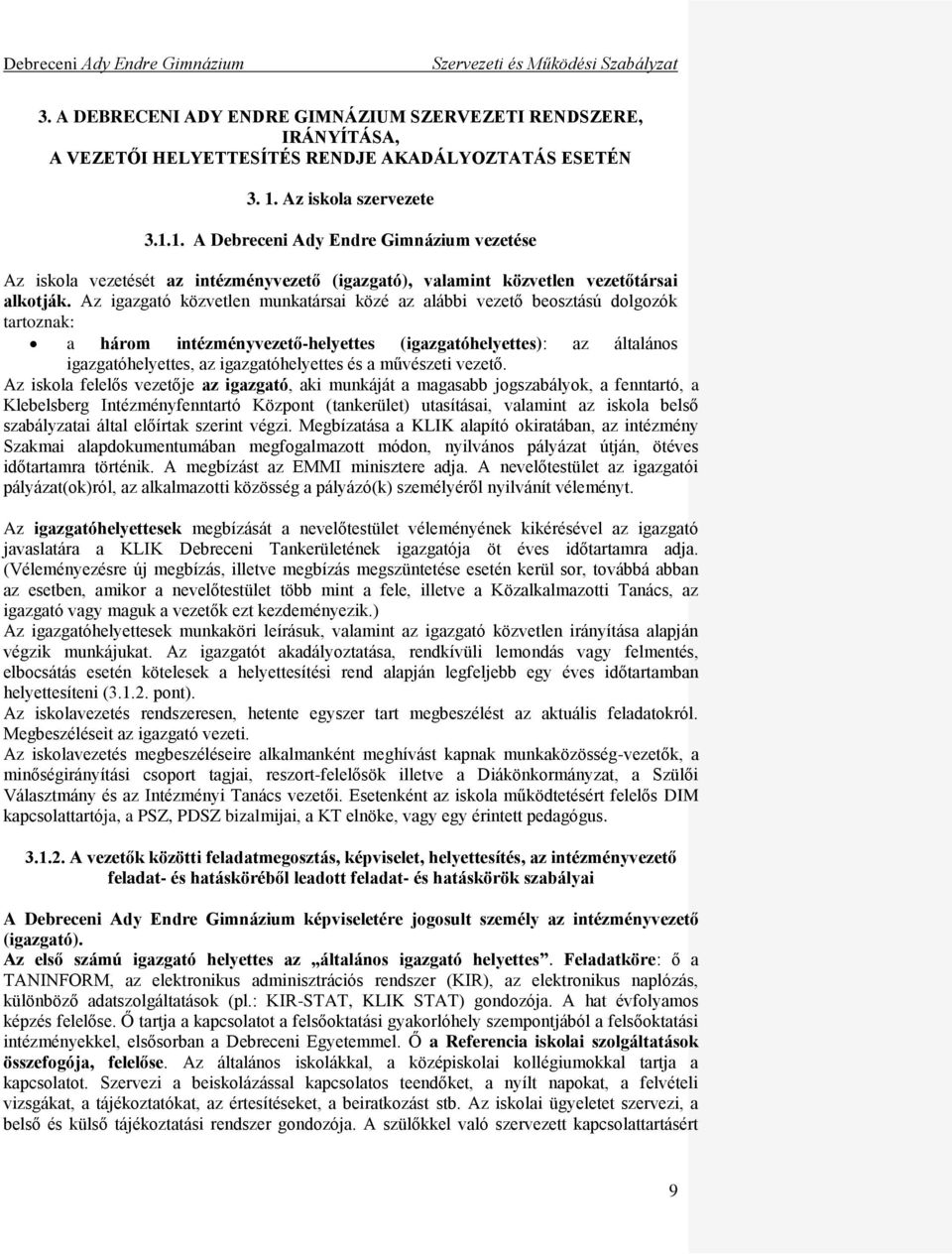 Az igazgató közvetlen munkatársai közé az alábbi vezető beosztású dolgozók tartoznak: a három intézményvezető-helyettes (igazgatóhelyettes): az általános igazgatóhelyettes, az igazgatóhelyettes és a