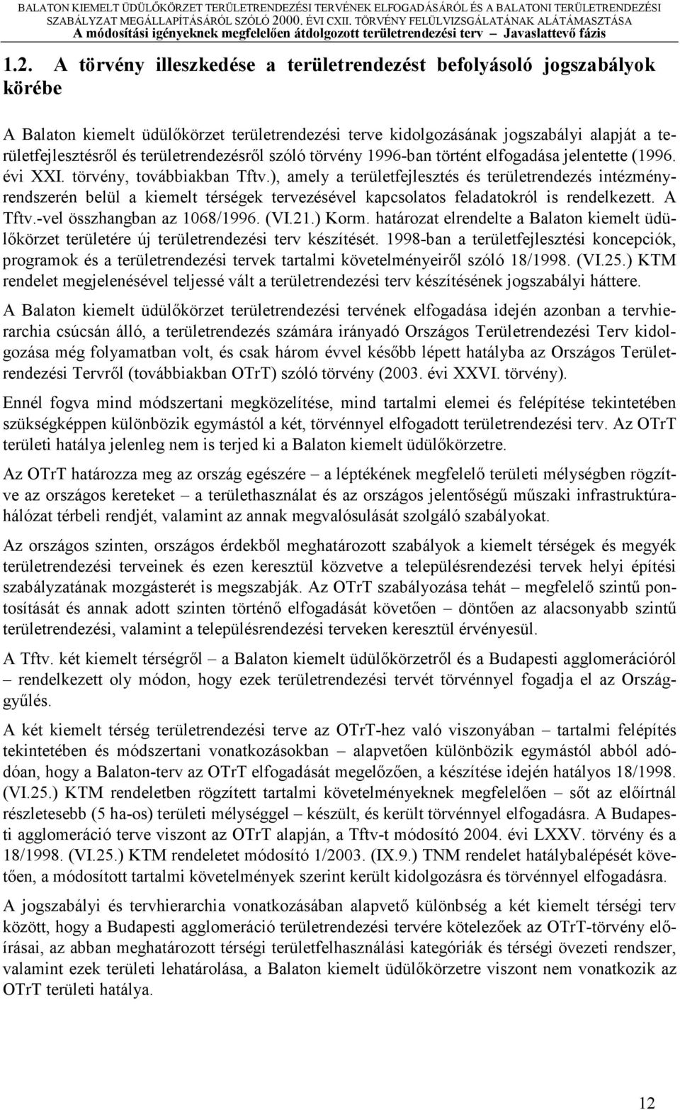 szóló törvény 1996-bn történt elfogdás jelentette (1996. évi XXI. törvény, továbbikbn Tftv.
