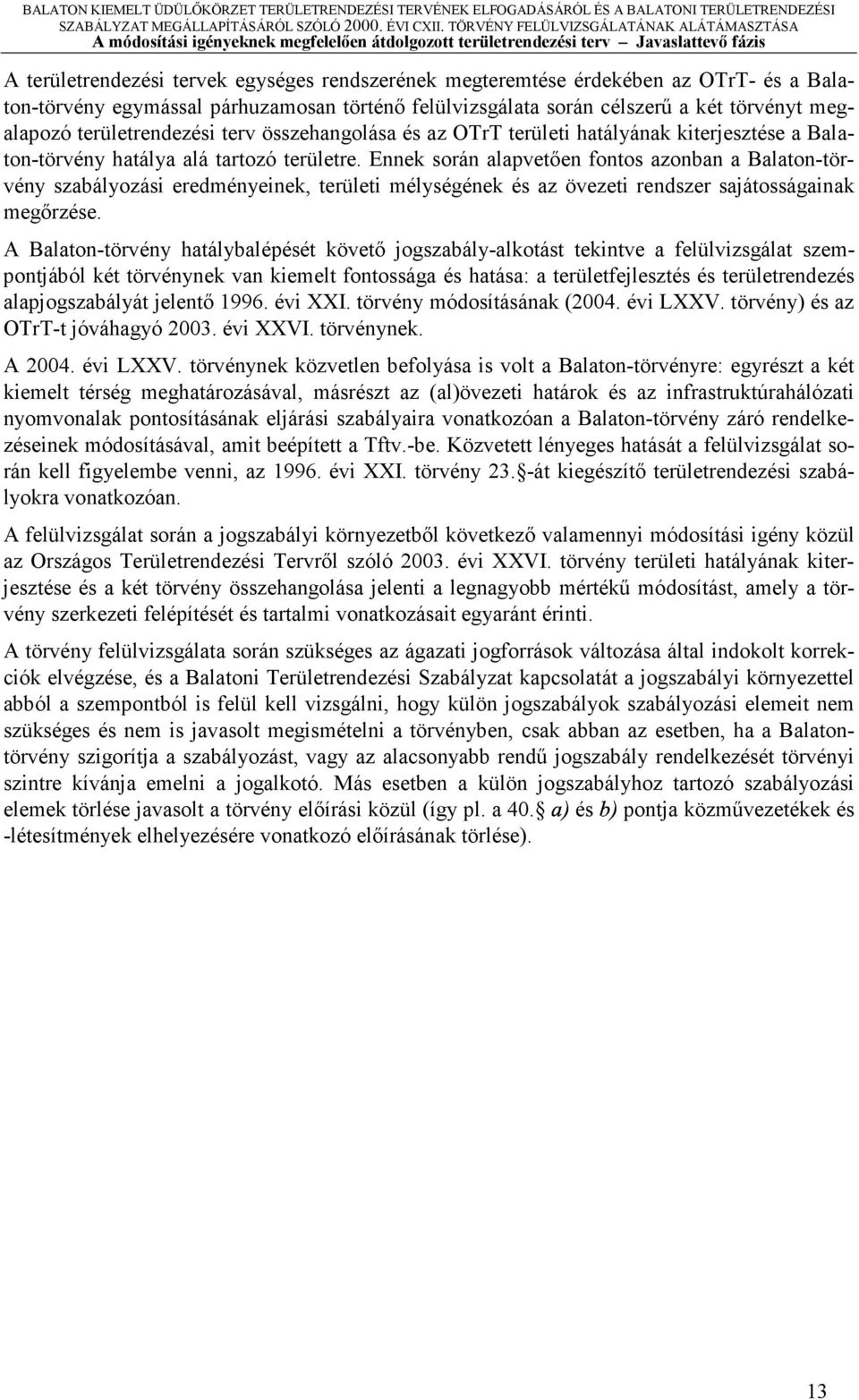 területre. Ennek során lpvetően fontos zonbn Blton-törvény szbályozási eredményeinek, területi mélységének és z övezeti rendszer sjátosságink megőrzése.