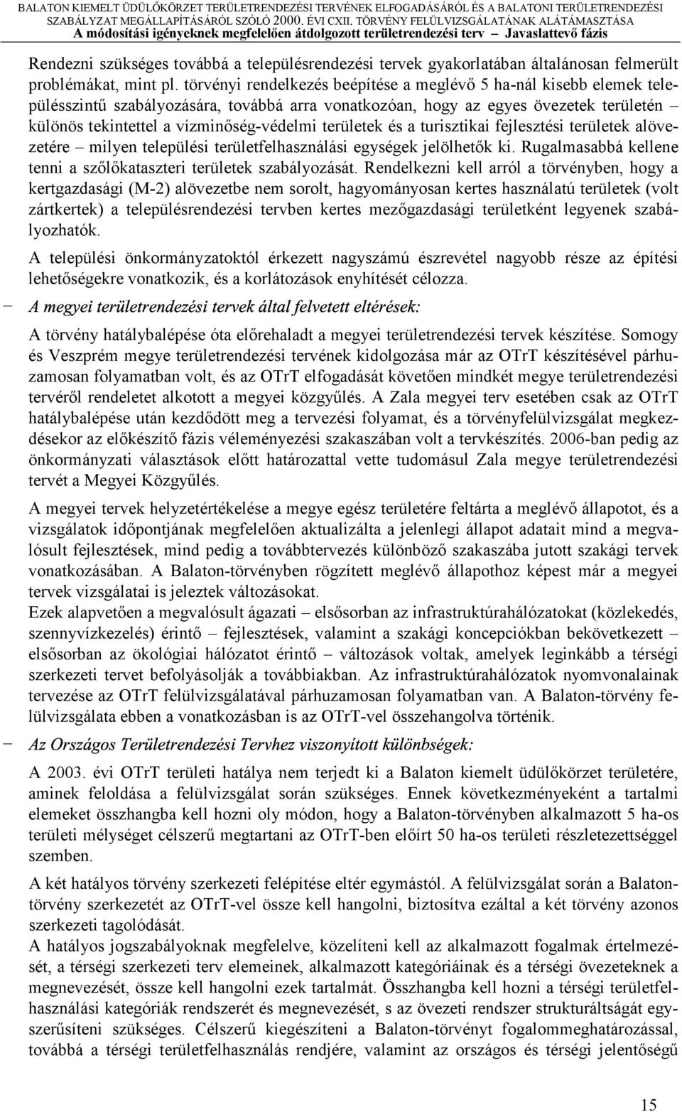 és turisztiki fejlesztési területek lövezetére milyen települési területfelhsználási egységek jelölhetők ki. Ruglmsbbá kellene tenni ( szőlőktszteri területek szbályozását.