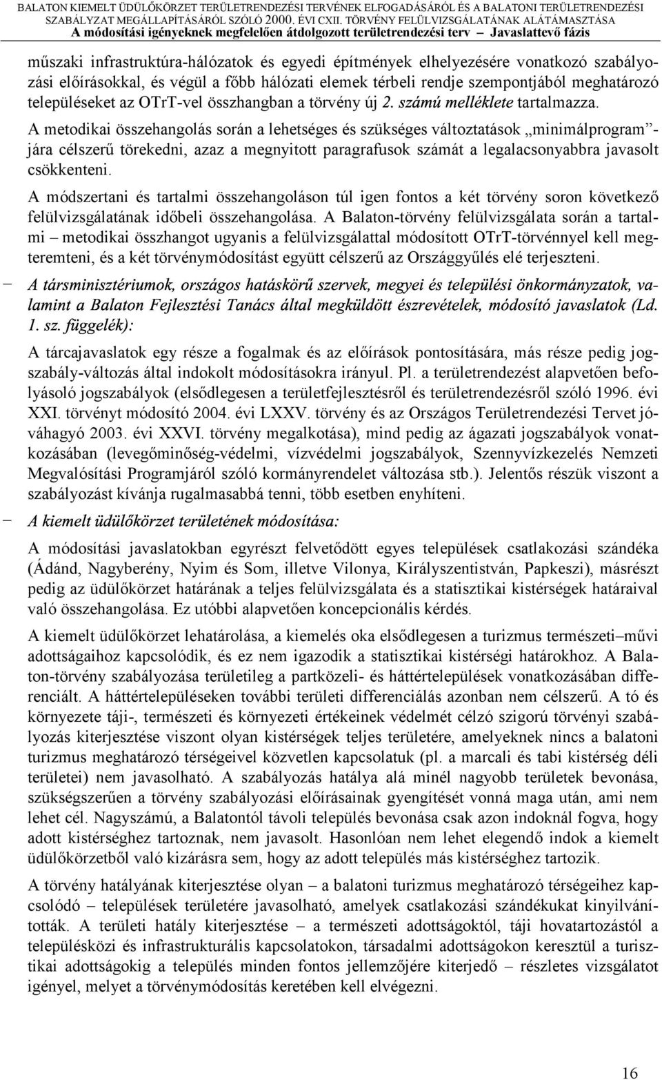 A metodiki összehngolás során lehetséges és szükséges változttások minimálprogrm - jár célszerű törekedni, zz megnyitott prgrfusok számát leglcsonybbr jvsolt 6 7 ; 7 @" csökkenteni.