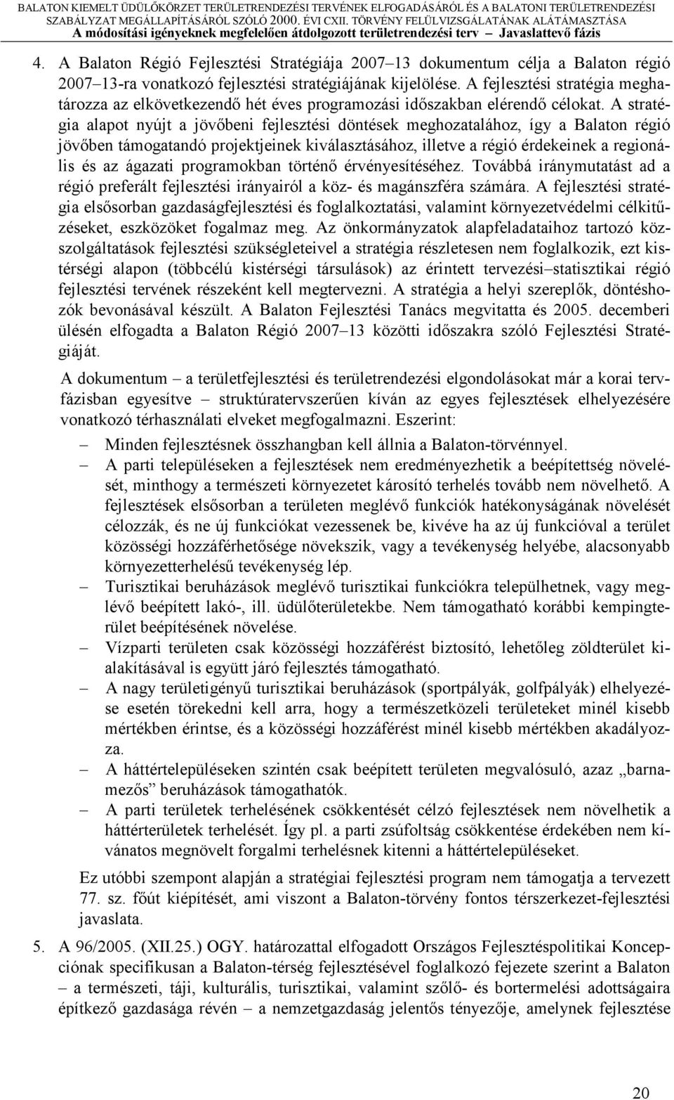 A fejlesztési strtégi meghtározz z elkövetkezendő hét éves progrmozási időszkbn elérendő célokt.