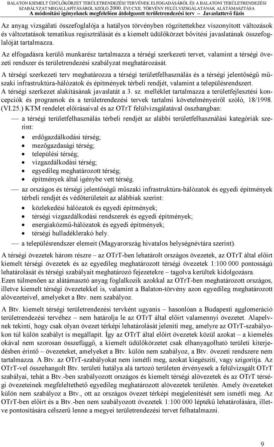 Az elfogdásr kerülő munkrész trtlmzz térségi szerkezeti tervet, vlmint térségi övezeti rendszer és területrendezési szbályzt meghtározását.