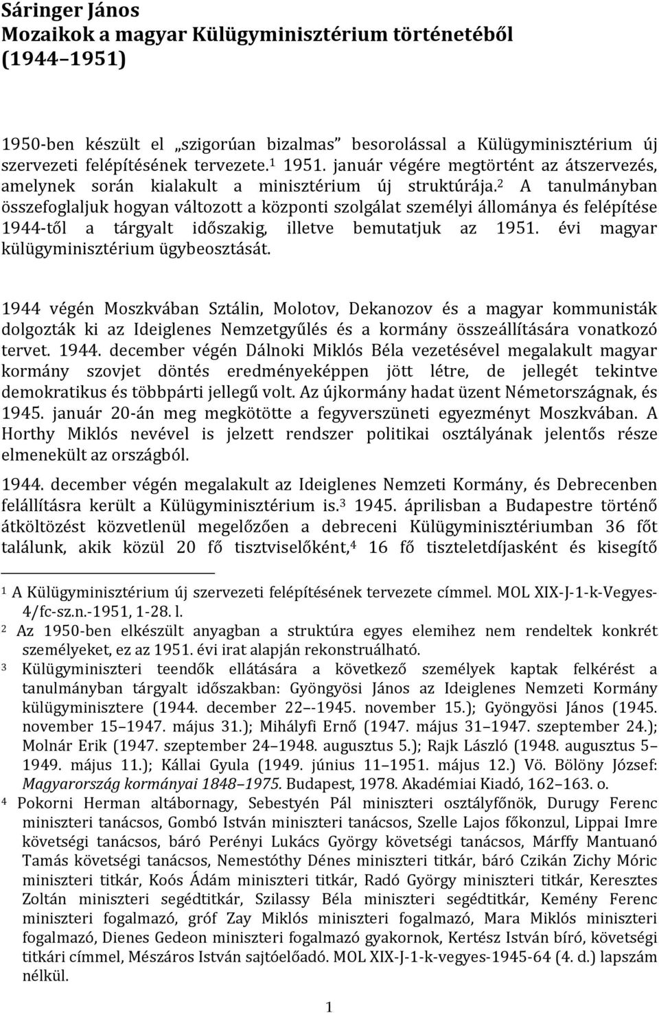 2 A tanulmányban összefoglaljuk hogyan változott a központi szolgálat személyi állománya és felépítése 1944-től a tárgyalt időszakig, illetve bemutatjuk az 1951.