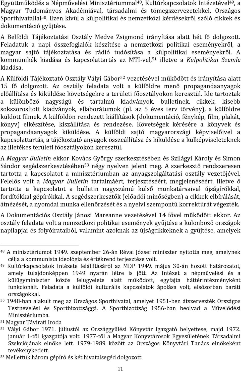 Feladatuk a napi összefoglalók készítése a nemzetközi politikai eseményekről, a magyar sajtó tájékoztatása és rádió tudósítása a külpolitikai eseményekről.