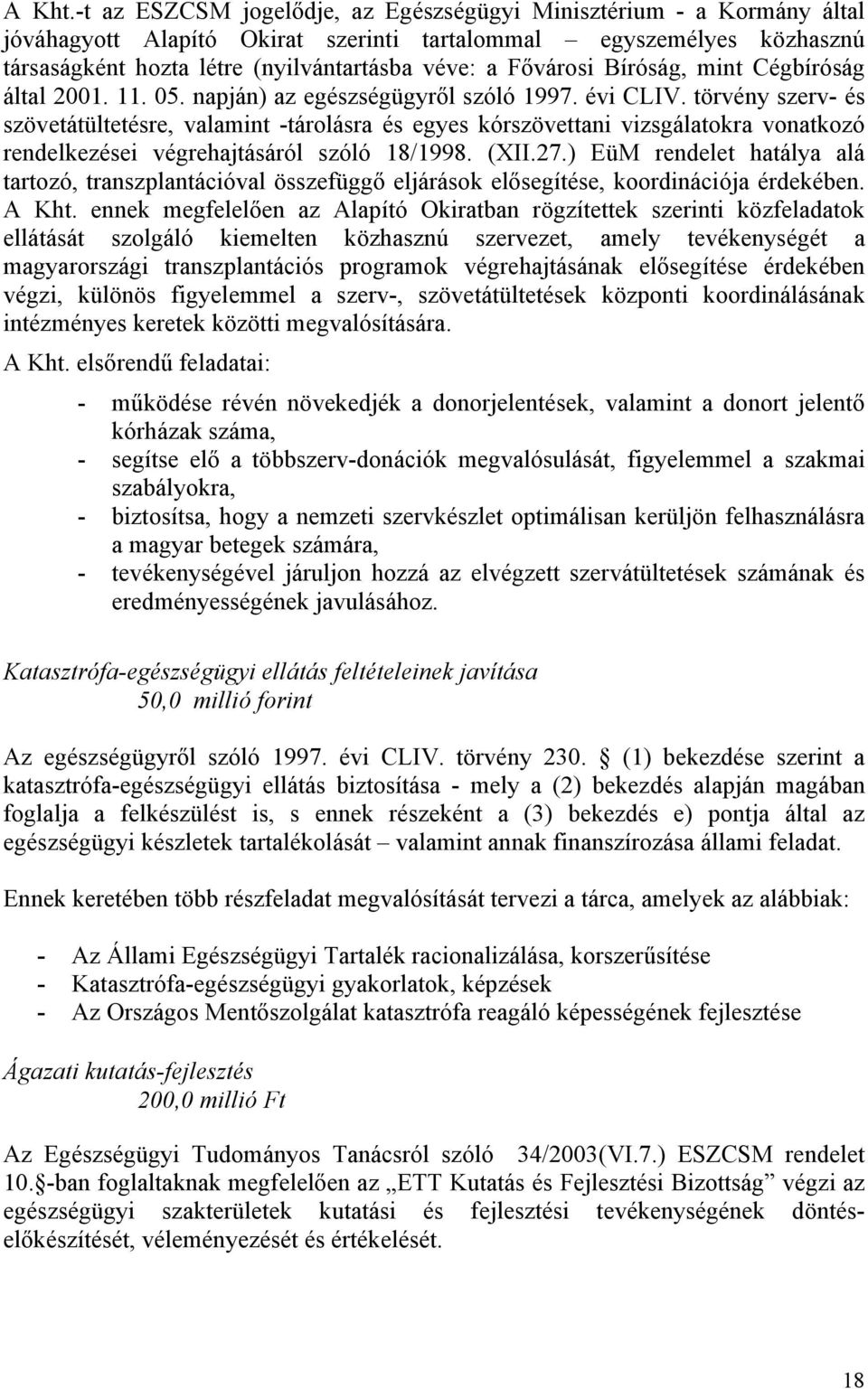 Fővárosi Bíróság, mint Cégbíróság által 2001. 11. 05. napján) az egészségügyről szóló 1997. évi CLIV.