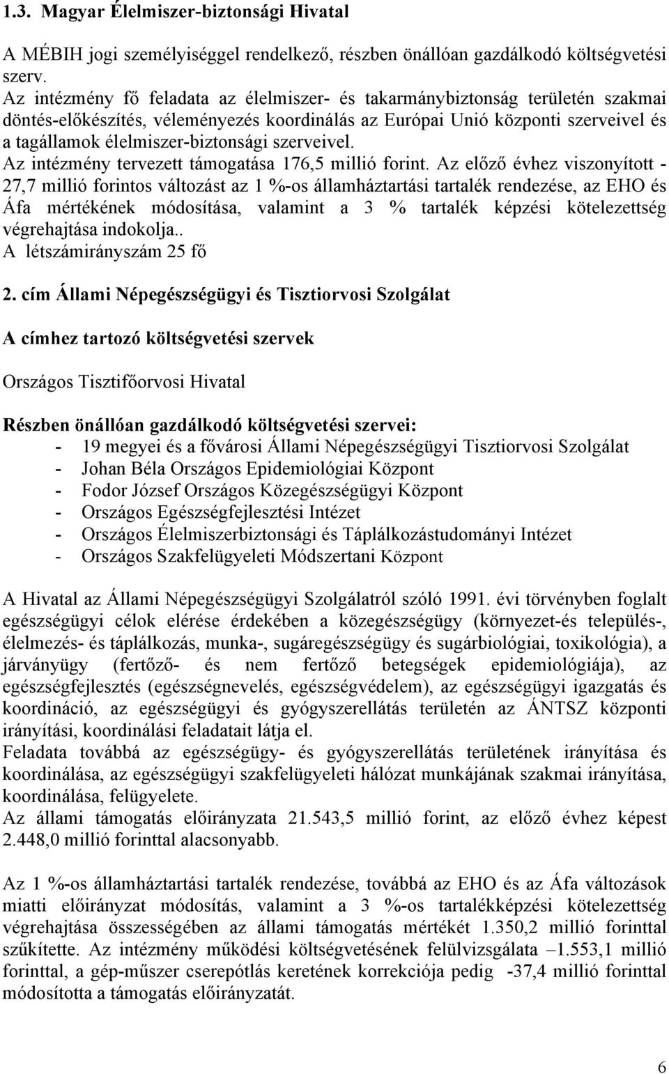 szerveivel. Az intézmény tervezett támogatása 176,5 millió forint.