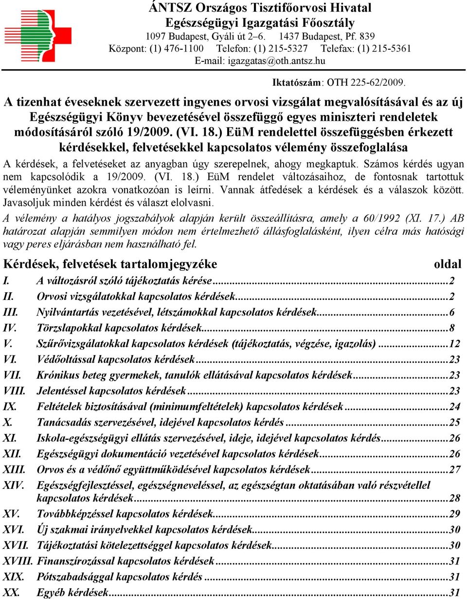 A tizenhat éveseknek szervezett ingyenes orvosi vizsgálat megvalósításával és az új Egészségügyi Könyv bevezetésével összefüggő egyes miniszteri rendeletek módosításáról szóló 19/2009. (VI. 18.