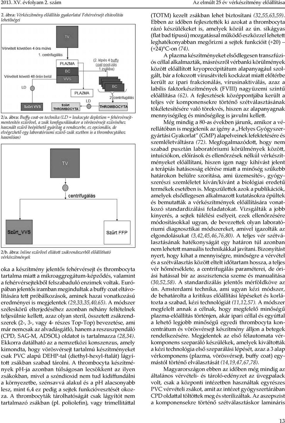 opcionális, de elvégezhető egy laboratóriumi szűrő-zsák szetben is a thrombocytához hasonlóan) 2/b.